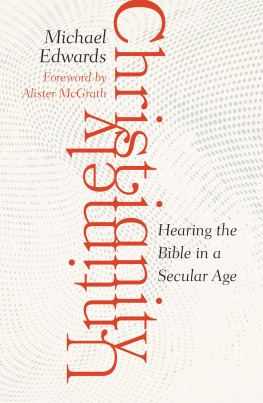 Michael Edwards - Untimely Christianity: Hearing the Bible in a Secular Age