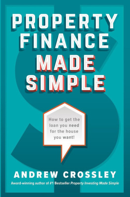 Andrew Crossley - Property Finance Made Simple: How to get the loan you need for the house you want