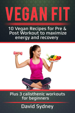 David Sydney - Vegan Fit: 10 Vegan Recipes for Pre and Post Workout, Maximize Energy and Recovery Plus 3 Calisth