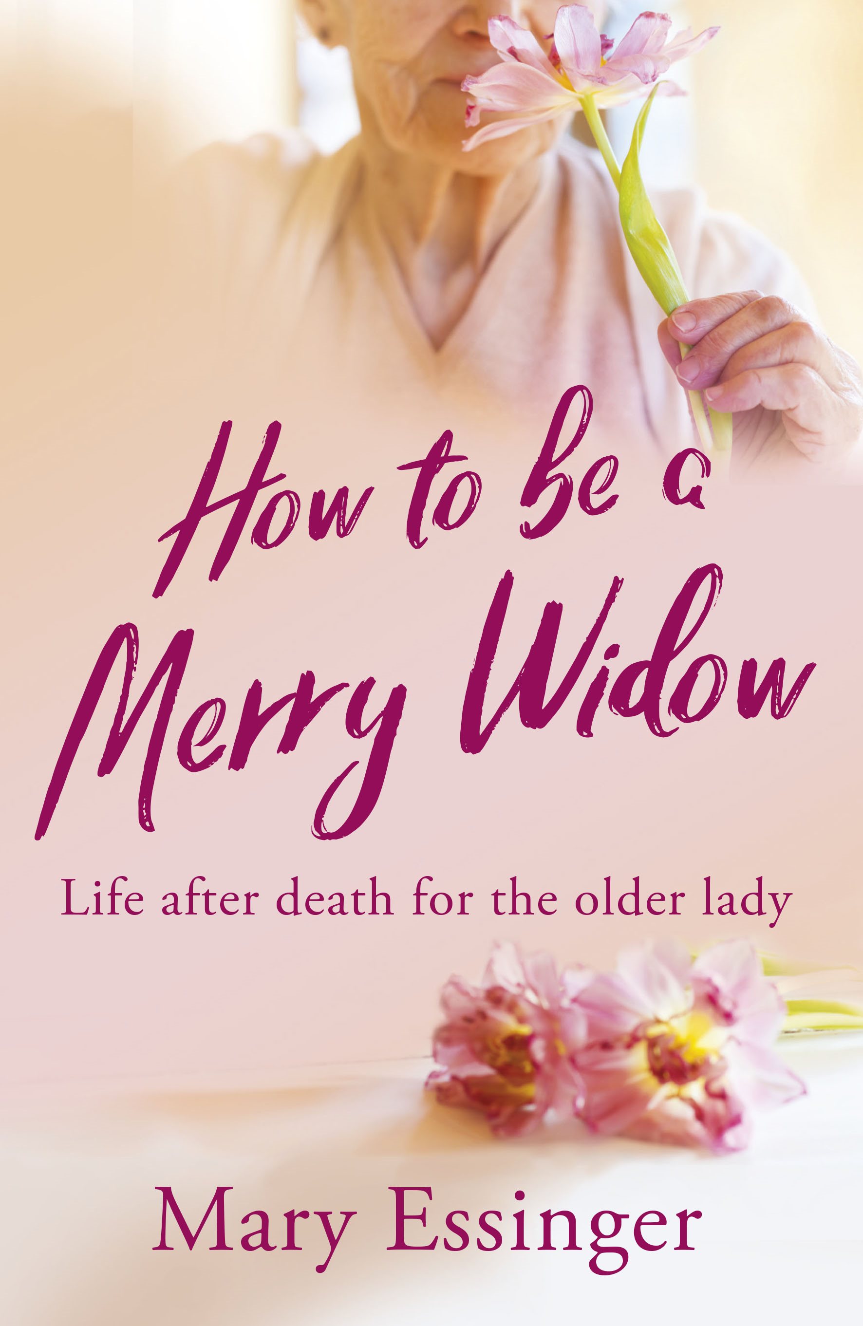 HOW TO BE A MERRY WIDOW Life after death for the older lady Mary Essinger How - photo 1