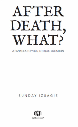 Sunday Izuagie - After Death, What?: A Panacea to Your Intrigue Question