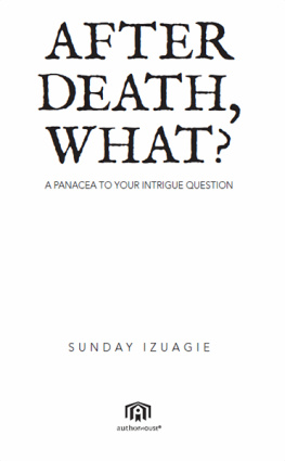 Sunday Izuagie After Death, What?: A Panacea to Your Intrigue Question