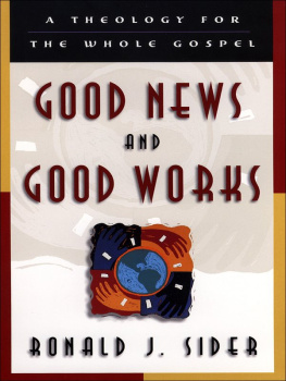 Ronald J. Sider - Good News and Good Works: A Theology for the Whole Gospel