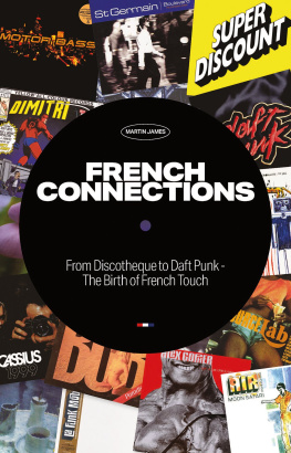 Martin James French Connections: Daft Punk, Air, Super Discount & the Birth of French Touch