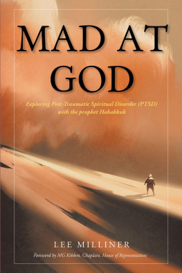 Lee Milliner Mad at God: Exploring Post-Traumatic Spiritual Disorder (PTSD) with the Prophet Habakkuk