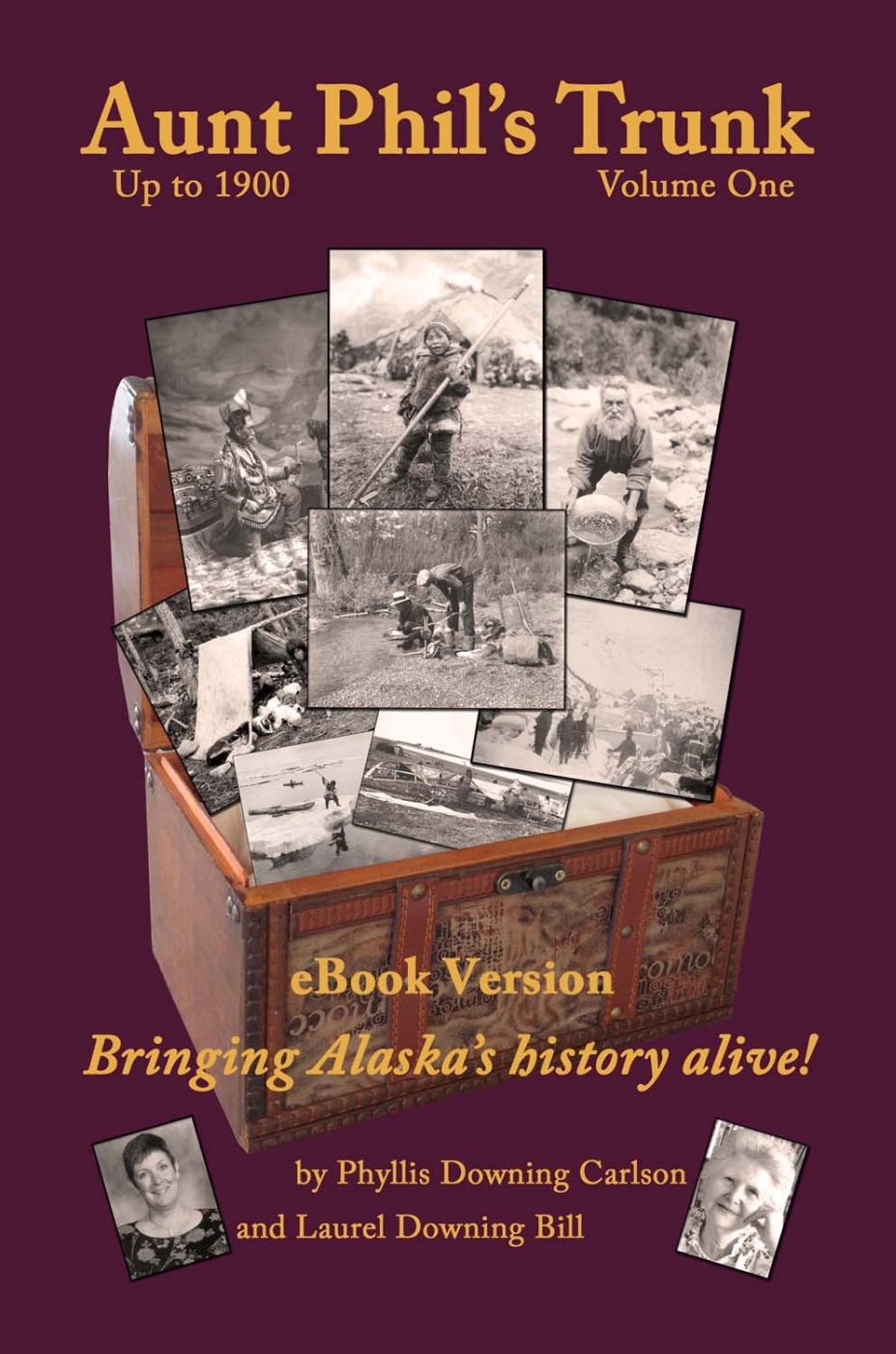 Aunt Phils Trunk Volume One Bringing Alaskas history alive By Phyllis Downing - photo 1