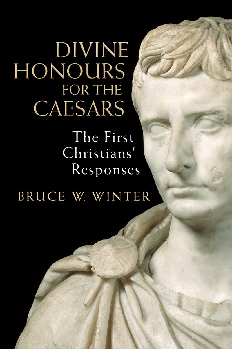 Divine Honours for the Caesars The First Christians Responses Bruce W Winter - photo 1