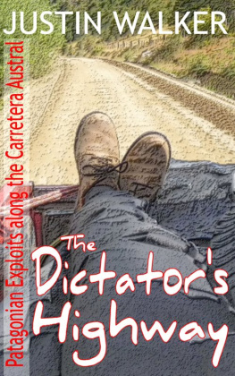 Justin Walker - The Dictators Highway: Patagonian Exploits along the Carretera Austral