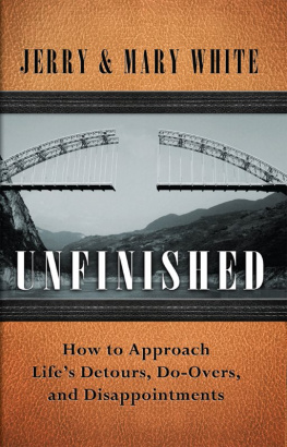 Jerry White - Unfinished: How to Approach Lifes Detours, Do-Overs, and Disappointments