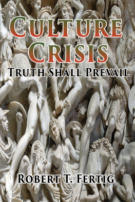 Robert T. Fertig - Culture Crisis: Truth Shall Prevail