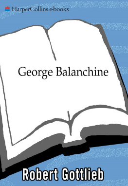 Robert Gottlieb - George Balanchine: The Ballet Maker