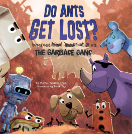 Thomas Kingsley Troupe Do Ants Get Lost?: Learning about Animal Communication with the Garbage Gang