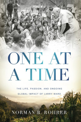 Norman B. Rohrer - One at a Time: The Life, Passion, and Ongoing Global Impact of Larry Ward