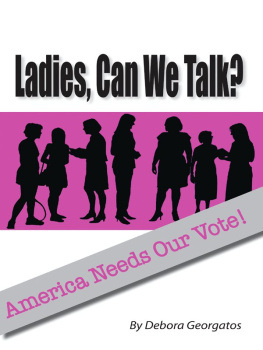 Debora Georgatos - Ladies, Can We Talk?: America Needs Our Vote!
