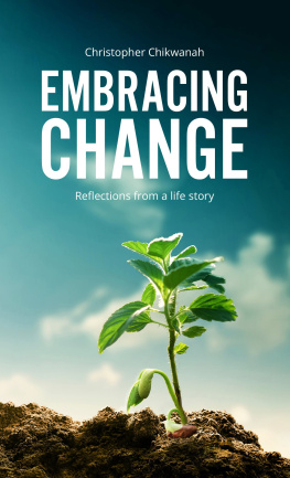 Christopher Chikwanah Sr. Embracing Change - Reflections from A Lifestory: Reflections From a Life Story