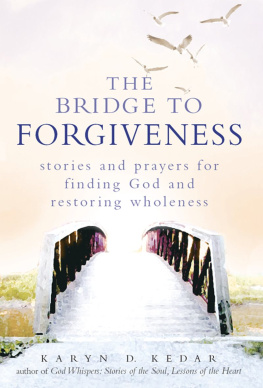 Karyn D. Kedar - The Bridge to Forgiveness: Stories and Prayers for Finding God and Restoring Wholeness