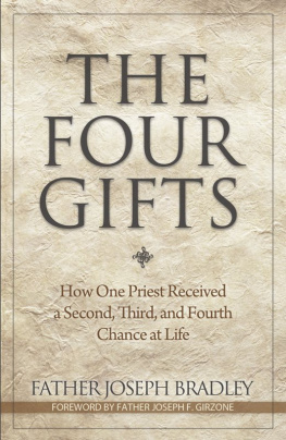 Joseph Bradley The Four Gifts: How One Priest Received a Second, Third, and Fourth Chance at Life