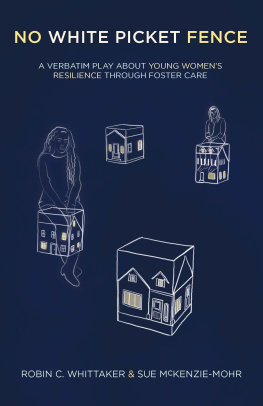 Robin C. Whittaker - No White Picket Fence: A verbatim play about young womens resilience through foster care