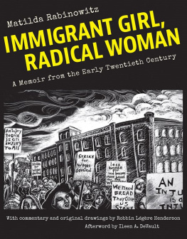 Matilda Rabinowitz - Immigrant Girl, Radical Woman: A Memoir from the Early Twentieth Century