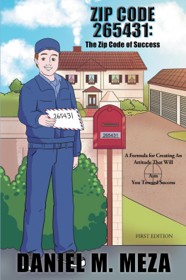 Daniel M. Meza - Zip Code 265431: The Zip Code of Success: A Formula for Creating an Attitude That Will Aim You Toward Success