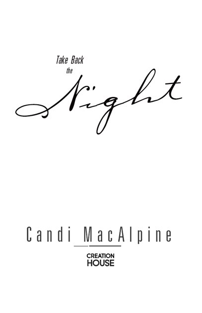 TAKE BACK THE NIGHT by Candi MacAlpine Published by Creation House A Charisma - photo 1