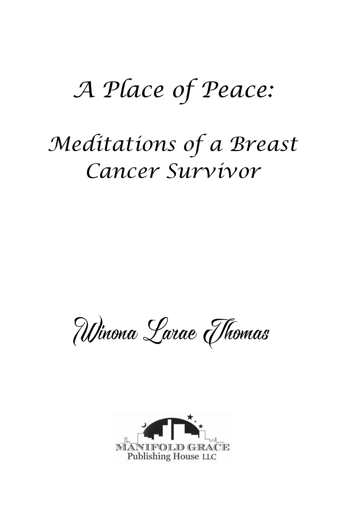 A Place of Peace Meditations of a Breast Cancer Survivor Copyright 2016 Winona - photo 1