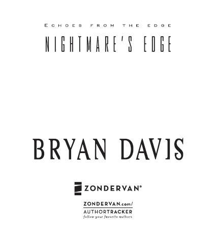 ZONDERVAN NIGHTMARES EDGE Copyright 2009 by Bryan Davis All rights - photo 2