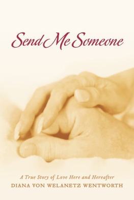 Diana von Welanetz Wentworth - Send Me Someone: A True Story of Love Here and Hereafter