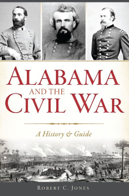 Robert C. Jones Alabama and the Civil War: A History & Guide