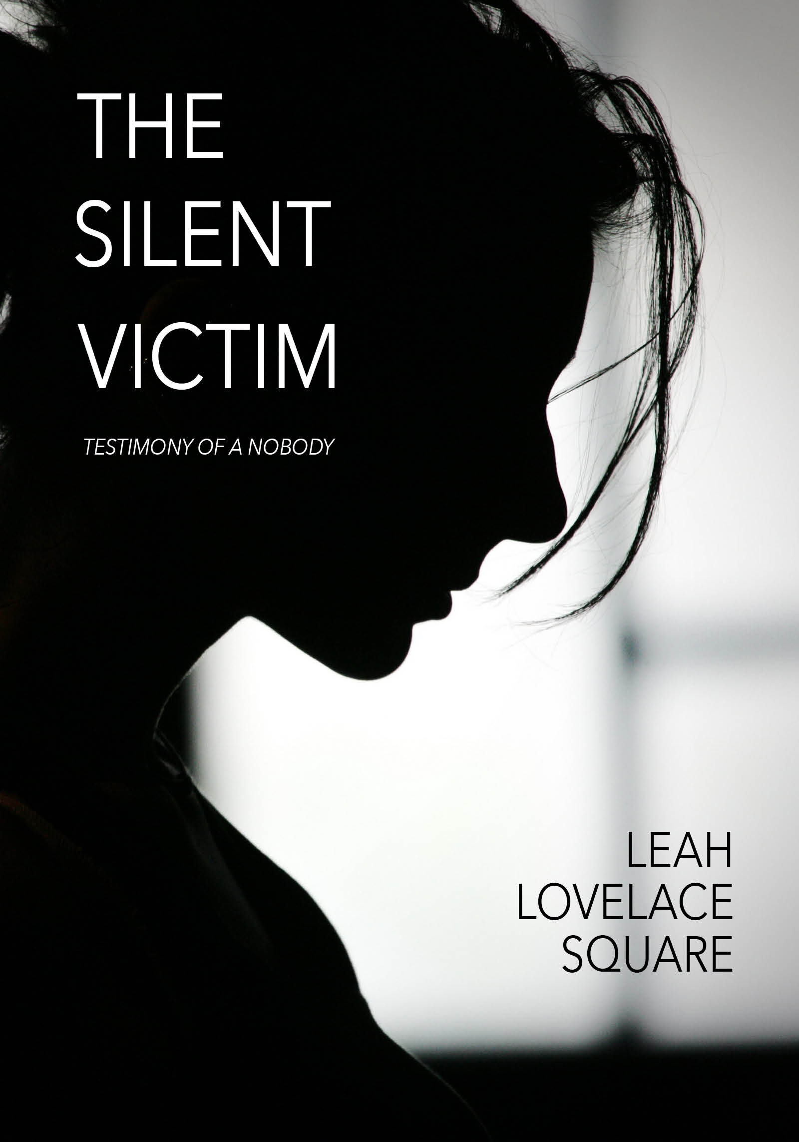 THE SILENT VICTIM Testimony of a Nobody LEAH LOVELACE-SQUARE Trilogy - photo 1