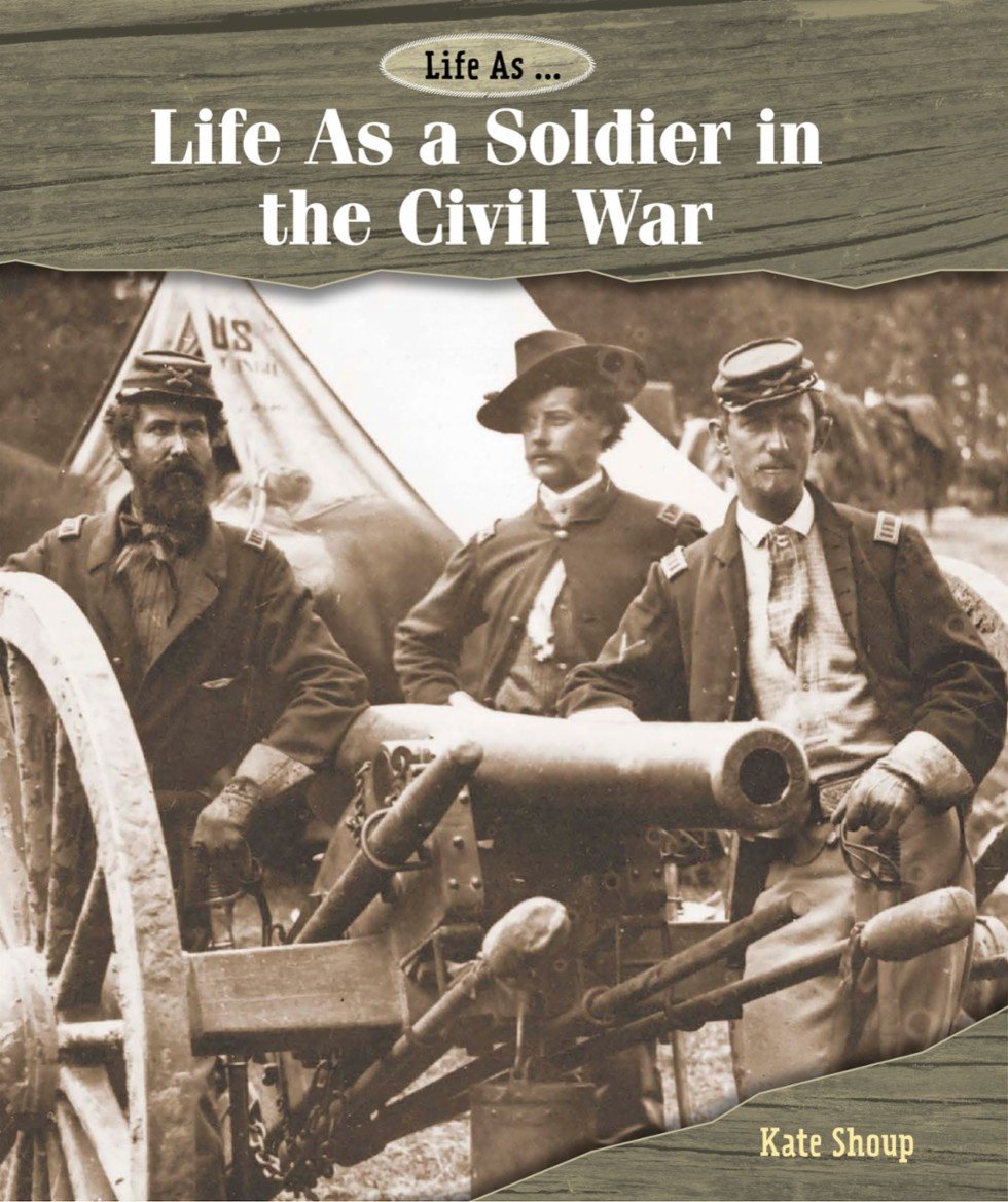 Life As a Soldier in the Civil War Life As Kate Shoup - photo 1