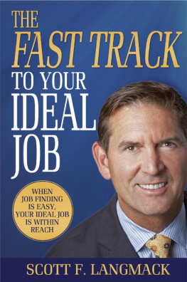 Scott F. Langmack The Fast Track to Your Ideal Job: When job finding is easy, your ideal job is within reach