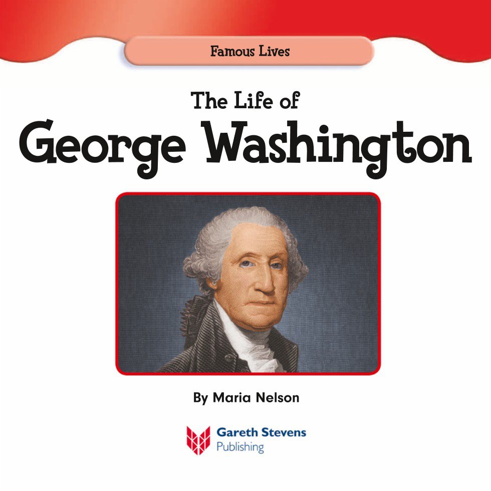 Famous Lives The Life of George Washington By Maria Nelson Please - photo 3