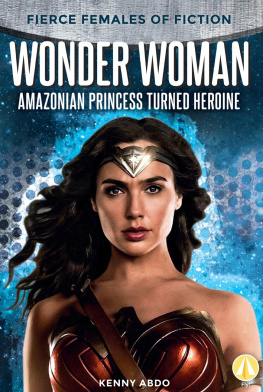 Kenny Abdo - Wonder Woman: Amazonian Princess Turned Heroine