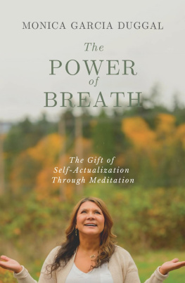 Monica Garcia Duggal - The Power of Breath: The Gift of Self-Actualization Through Meditation