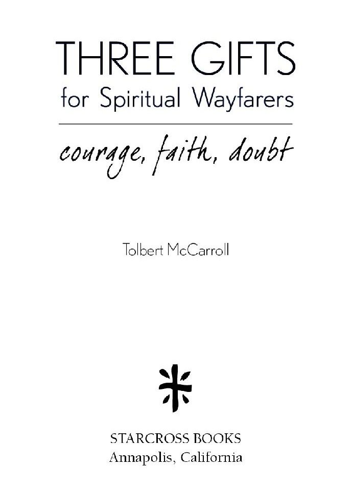 THREE GIFTS for SPIRITUAL WAYFARERS COURAGE FAITH DOUBT Copyright 2018 by - photo 1