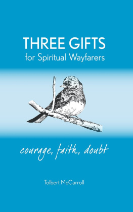 Tolbert McCarroll - Three Gifts for Spiritual Wayfarers: Courage, Faith, Doubt