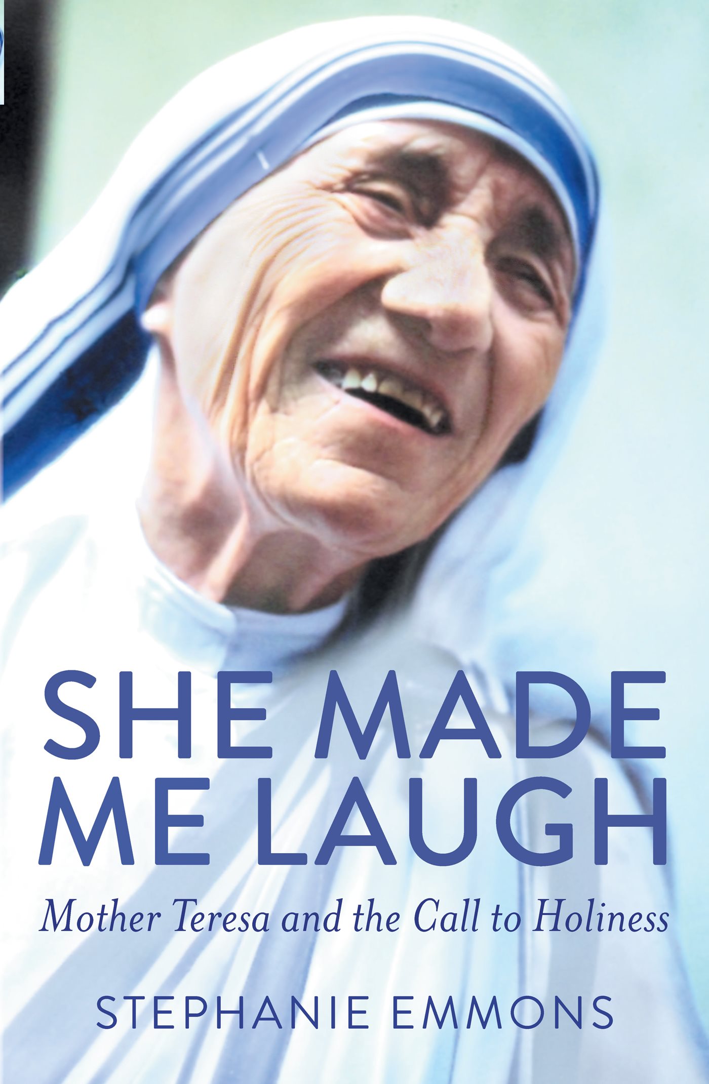 SHE MADE ME LAUGH Mother Teresa and the Call to Holiness SHE MADE ME LAUGH - photo 1