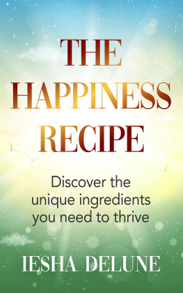 Iesha Delune - The Happiness Recipe: Discover the unique ingredients you need to thrive