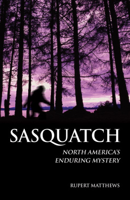 Rupert Matthews Sasquatch: North Americas Enduring Mystery