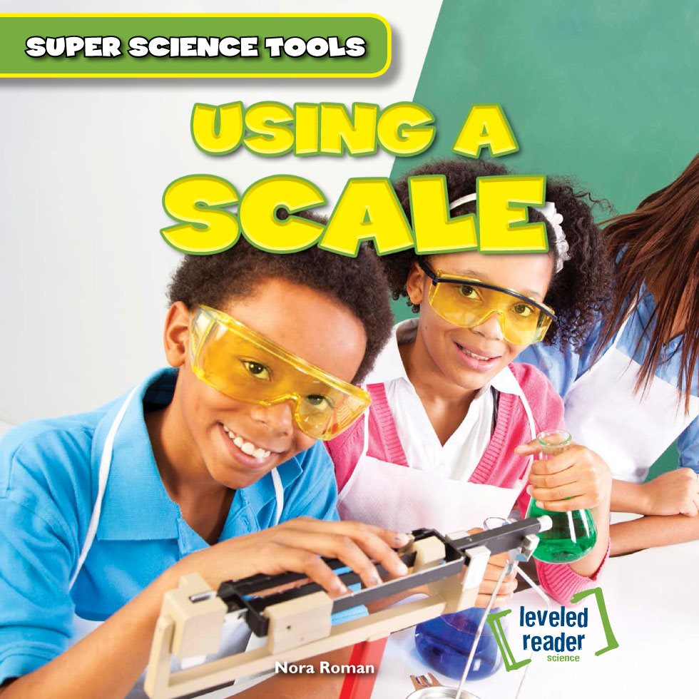 USING A SCALE Nora Roman SUPER SCIENCE TOOLS leveled reader science - photo 1