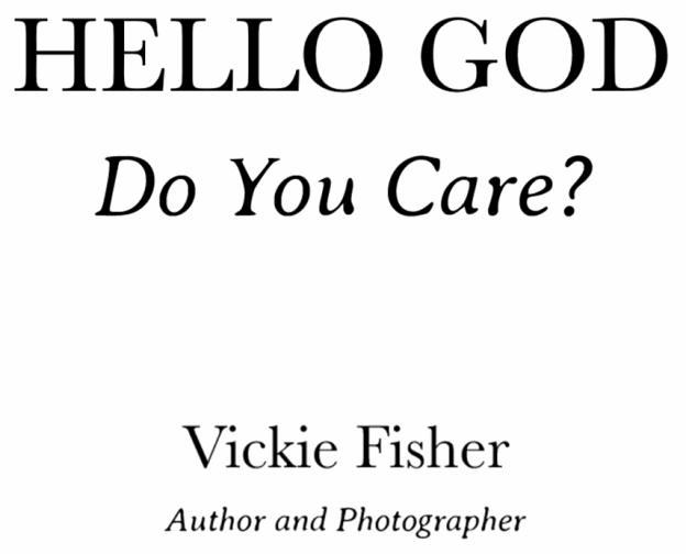 Copyright 2022 by Vickie Fisher Hello God Do You Care by Vickie Fisher - photo 1