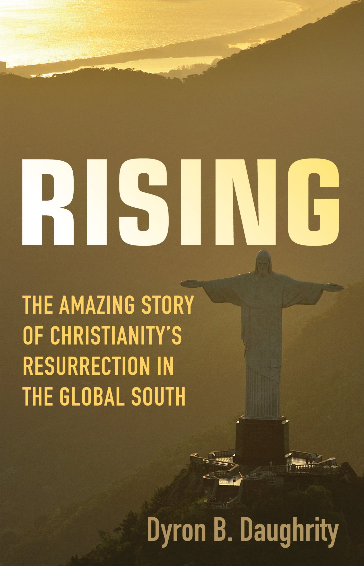 Rising The Amazing Story of Christianitys Resurrection in the Global South - photo 1