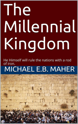 Michael E. B. Maher The Millennial Kingdom