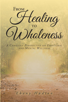Ebony Hudson - From Healing To Wholeness: A Christian Perspective On Emotional And Mental Wellness