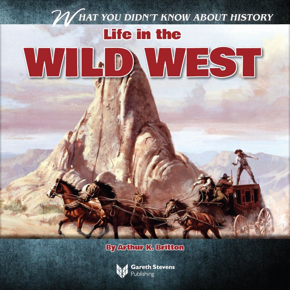 HAT YOU DIDNT KNOW ABOUT HISTORY W Life in the WILD WEST By Arthur K - photo 3