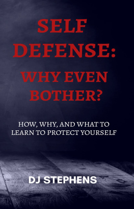 D. J. Stephens - Self Defense Why even bother?: How, why and what to learn to defend yourself