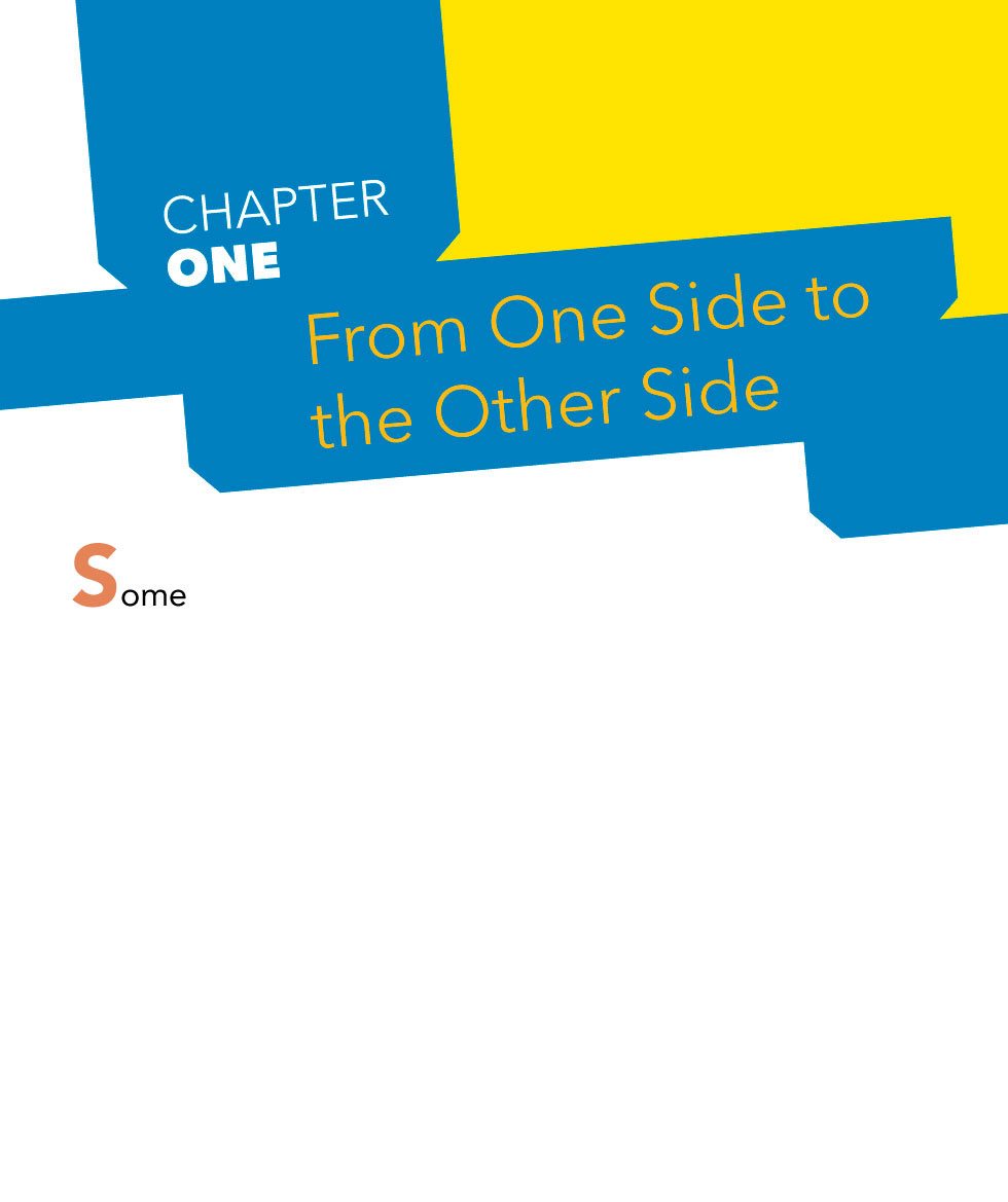 CHAPTER ONE From One Side to the Other Side S ome of the worlds biggest - photo 6