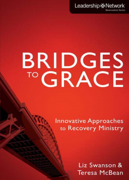 Elizabeth A. Swanson Bridges to Grace: Innovative Approaches to Recovery Ministry