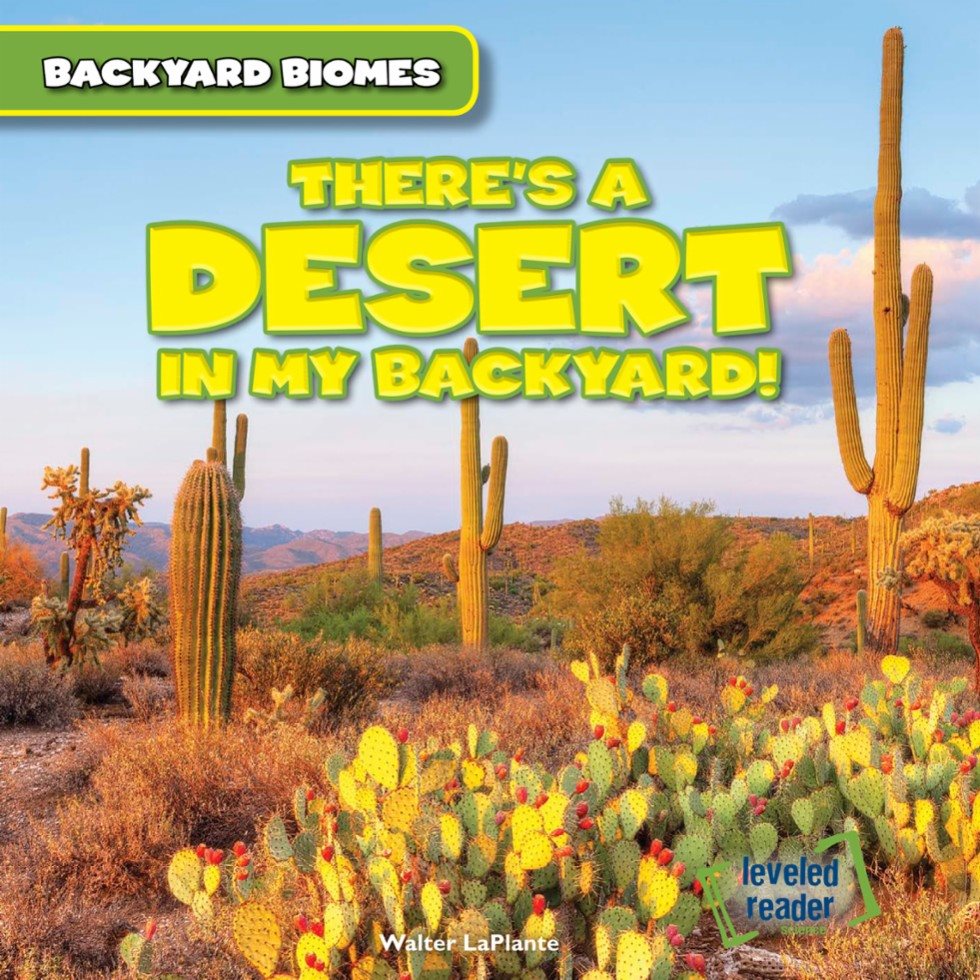 THERES A DESERT IN MY BACKYARD Walter LaPlante Backyard Biomes leveled - photo 1